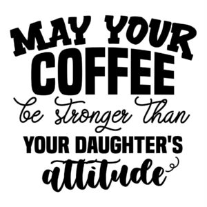 Strong Attitude-Stronger Coffee